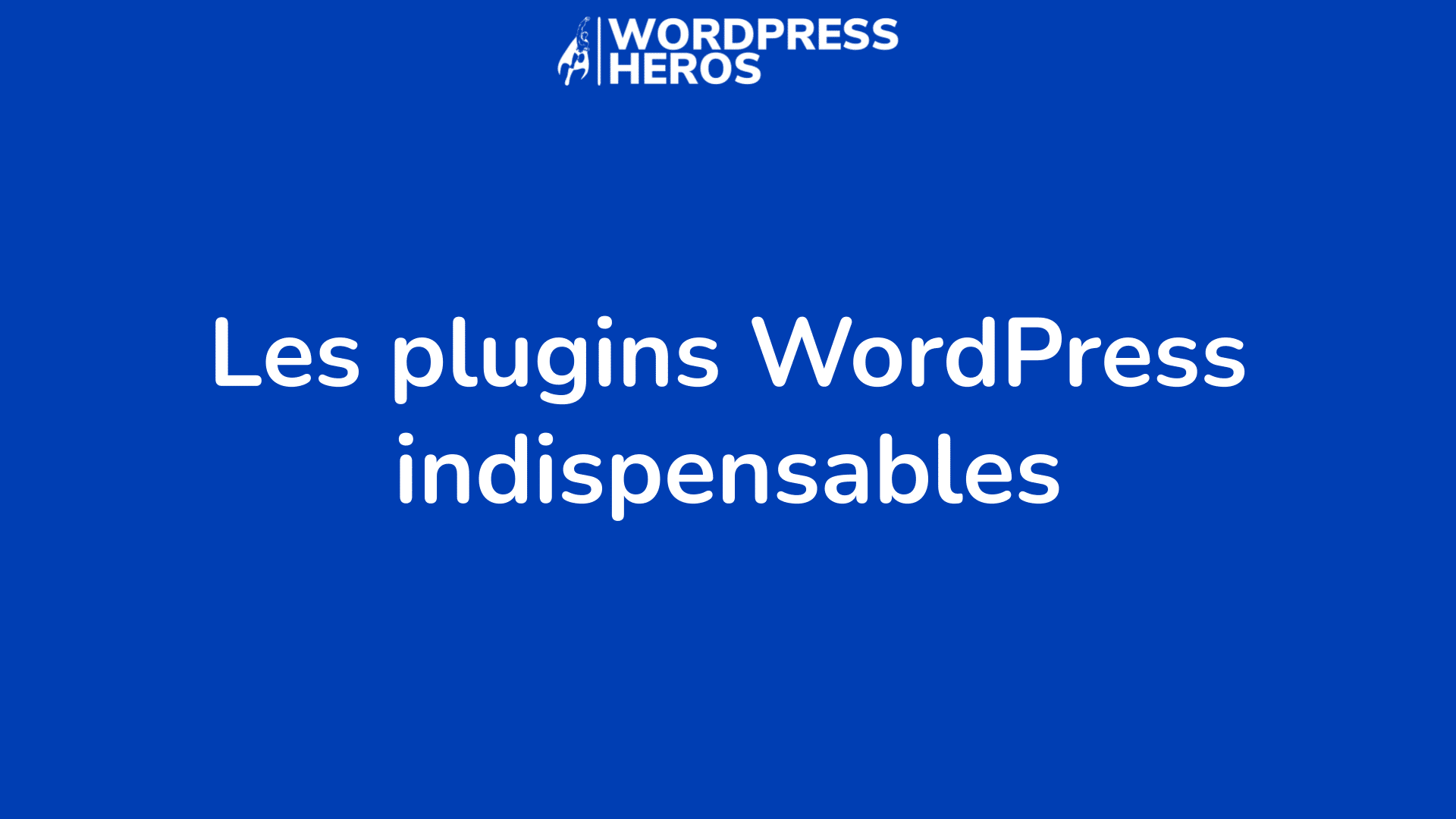 Les 11 Plugins WordPress Indispensables : Les Meilleurs En 2023