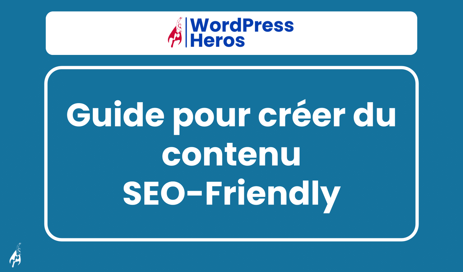 créer du contenu SEO-Friendly